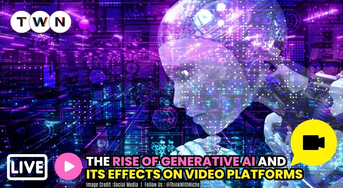 The Rise Of Generative Ai And Its Effects On Video Platforms