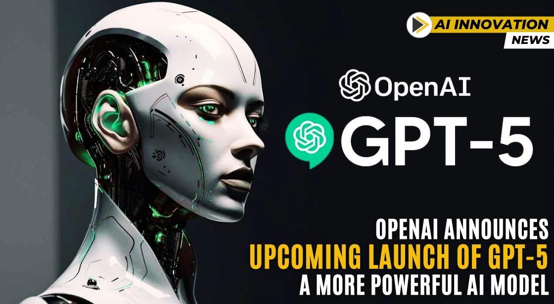 OpenAI Announces Upcoming Launch Of GPT 5 A More Powerful AI Model