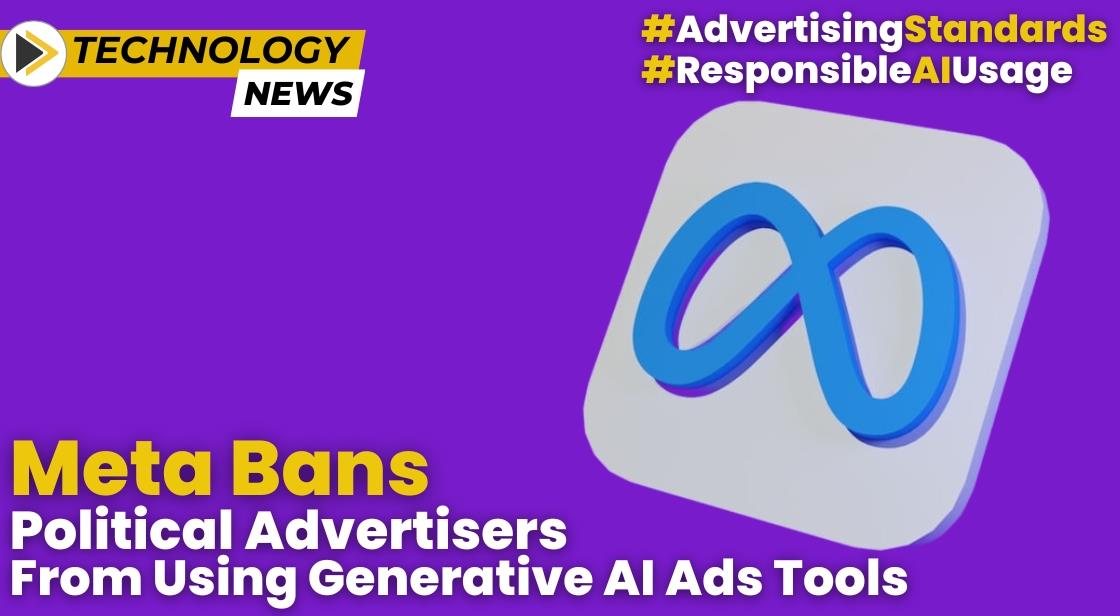 Meta Restricts Political Advertisers Access To Generative Ai Ads Tools