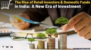 The Rise of Retail Investors and Domestic Funds in India: A New Era of Investment