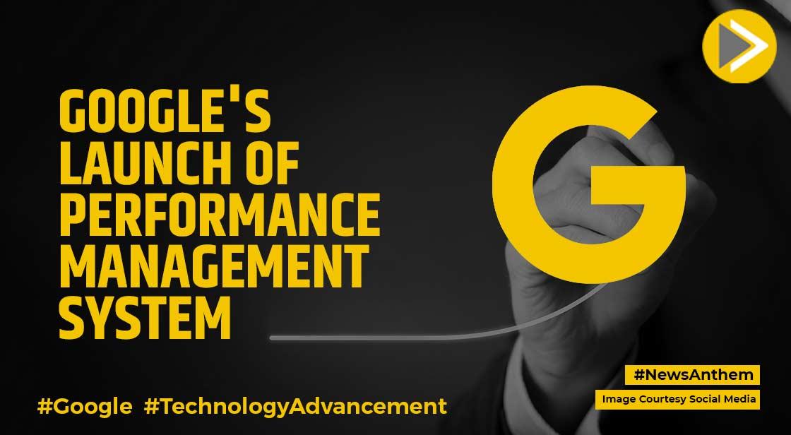 Google Future Launch Of A New Performance Management System May Result ...