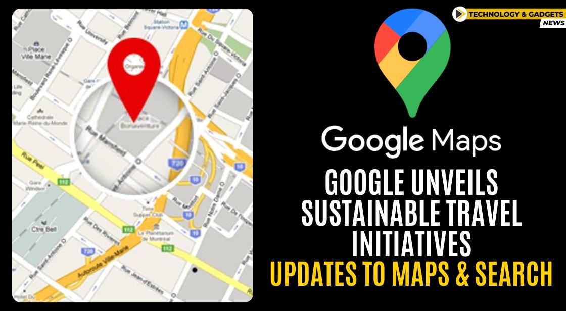 Google Unveils Sustainable Travel Initiatives: Updates to Maps and Search