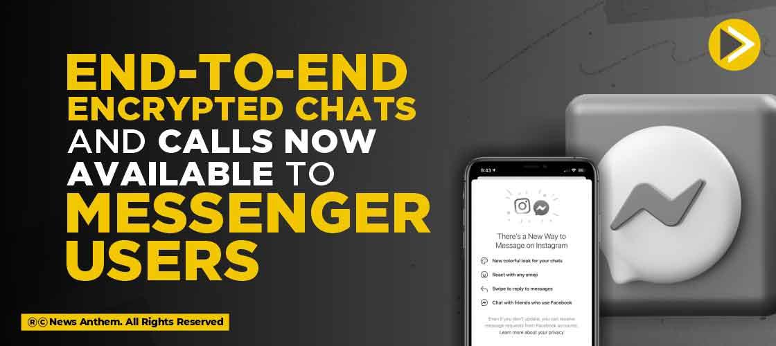 End-to-End Encrypted Chats and Calls Now Available to Messenger users