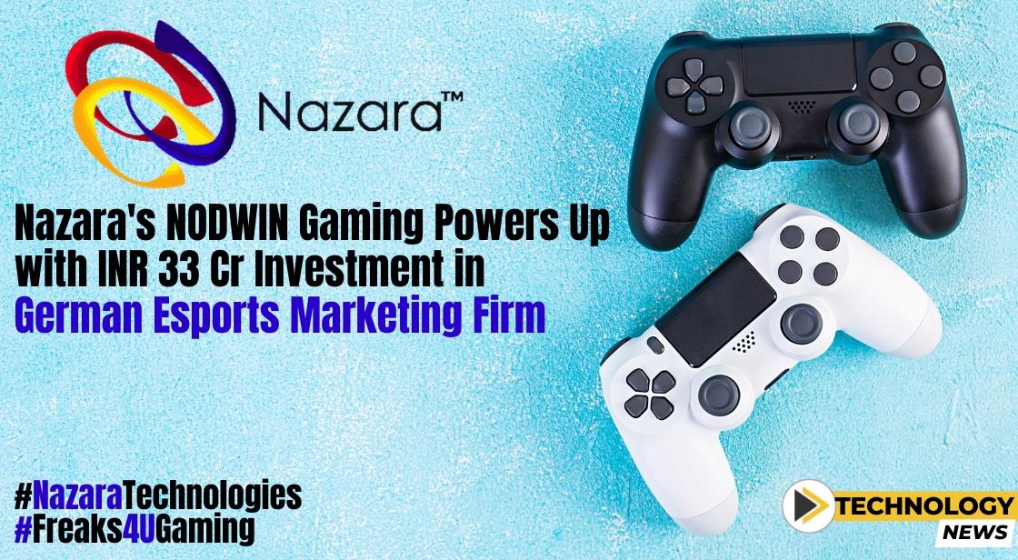 Nazara S NODWIN Gaming Powers Up With INR 33 Cr Investment In German ...