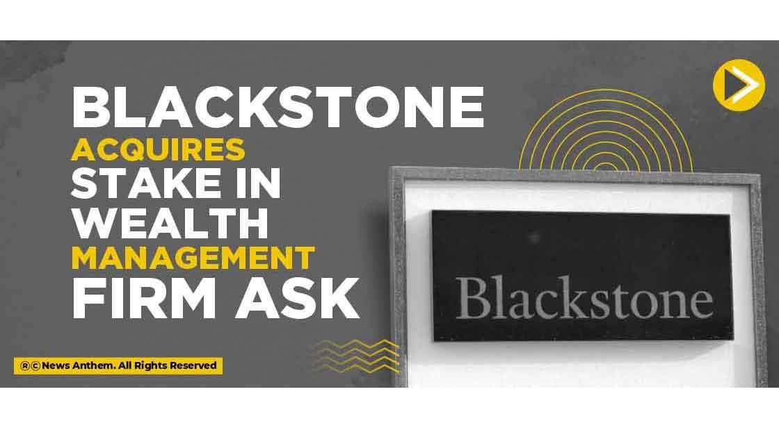 Blackstone Acquires Stake In Wealth Management Firm ASK