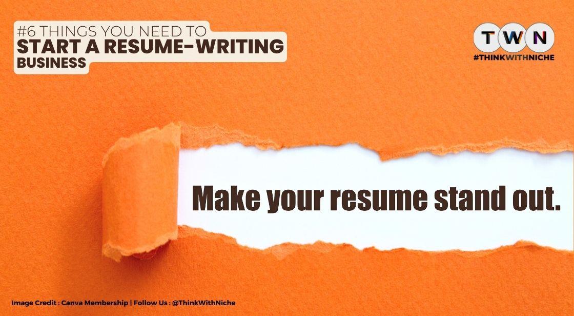 6 Things You Need To Start A Resume Writing Business