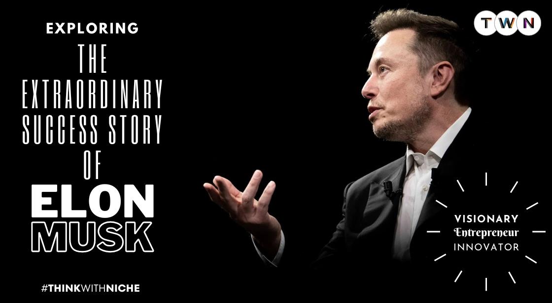 Exploring the Extraordinary Success Story of Elon Musk Visionary