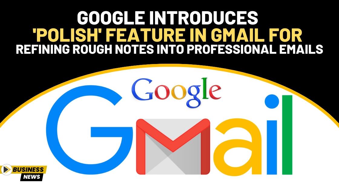 Google Introduces Polish Feature in Gmail for Refining Rough Notes into ...