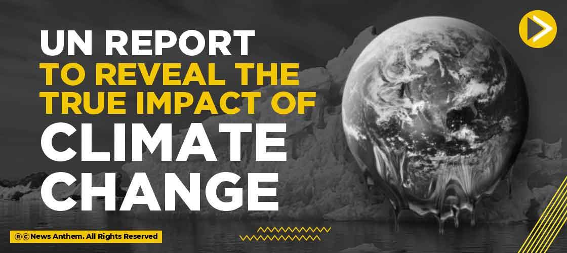 UN report to reveal the true impact of climate change