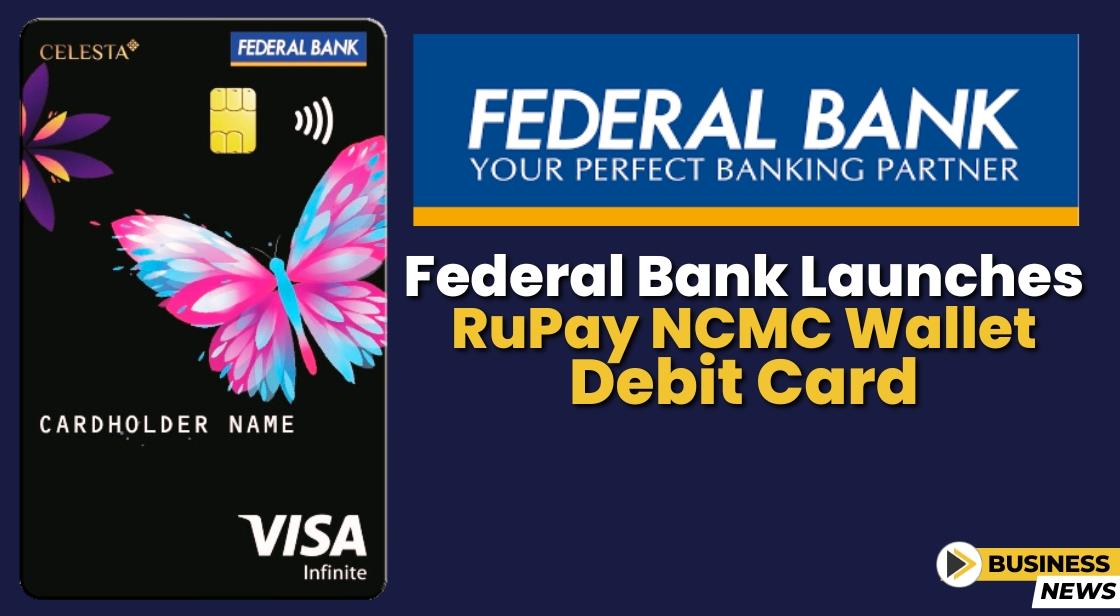 federal-bank-launches-rupay-ncmc-wallet-debit-card