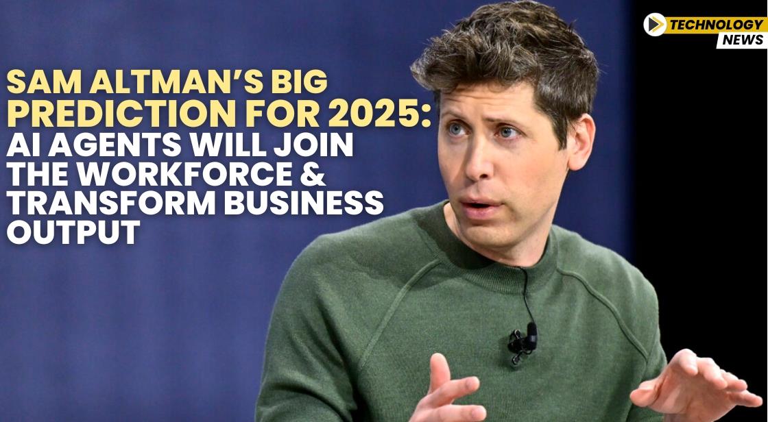 Sam Altman s Big Prediction for 2025 AI Agents Will Join the Workforce