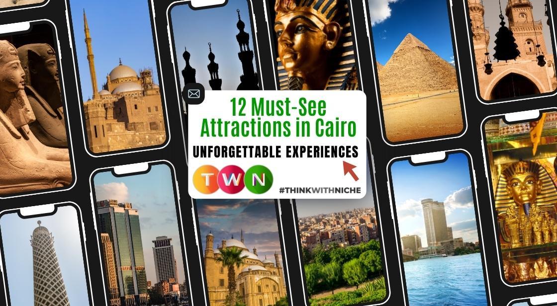 Unforgettable Experiences: 12 Must-See Attractions in Cairo