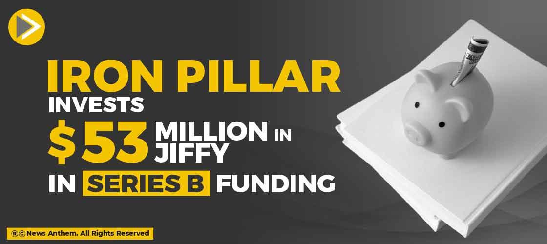 Iron Pillar Invests $53 Million In Jiffy In Series B Funding