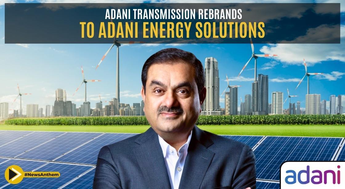 Adani Transmission Rebrands as Adani Energy Solutions to Strengthen Its ...