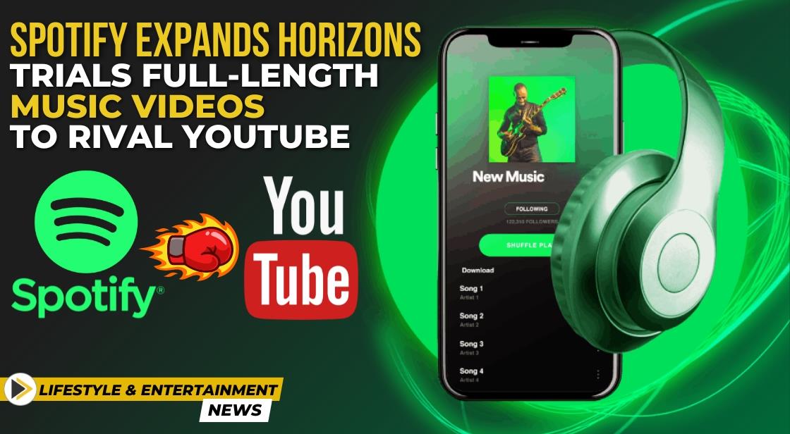 Spotify Expands Horizons Trials Full Length Music Videos To Rival Youtube 2284