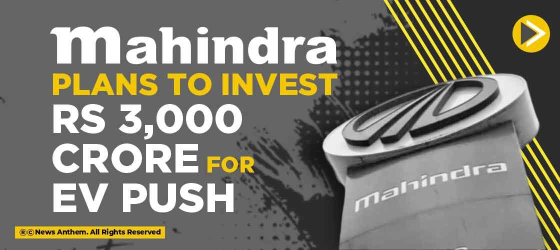 Mahindra Plans To Invest Rs 3,000 Crore For EV Push