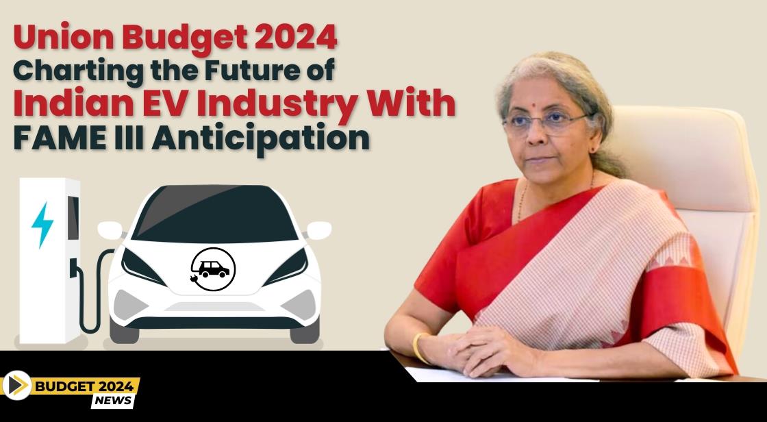 Union Budget 2024 Charting The Future Of Indian EV Industry With FAME   Thumb 4e303union Budget 2024 Charting The Future Of Indian Ev Industry With Fame Iii Anticipation 