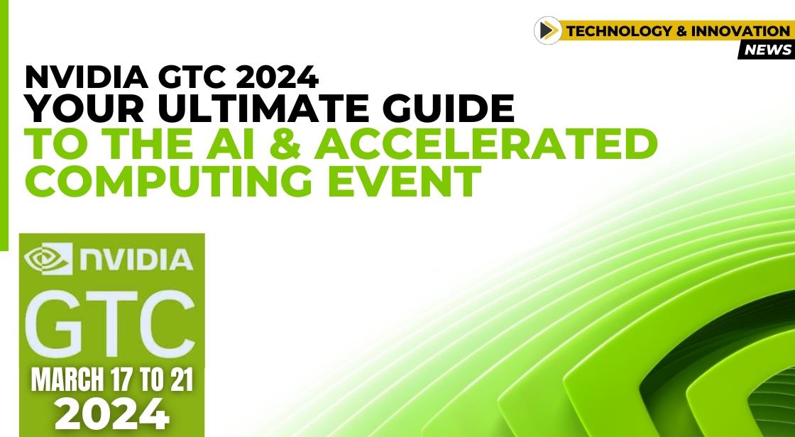 NVIDIA GTC 2024 Your Ultimate Guide to the AI and Accelerated