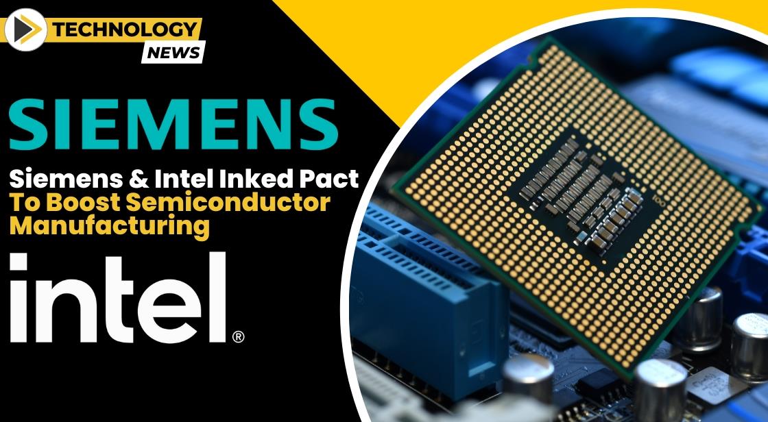 Siemens And Intel Inked Pact To Boost Semiconductor Manufacturing