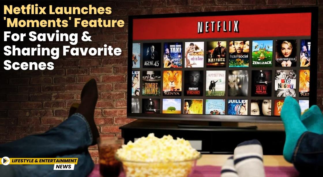 Netflix Launches Moments Feature for Saving and Sharing Favorite Scenes