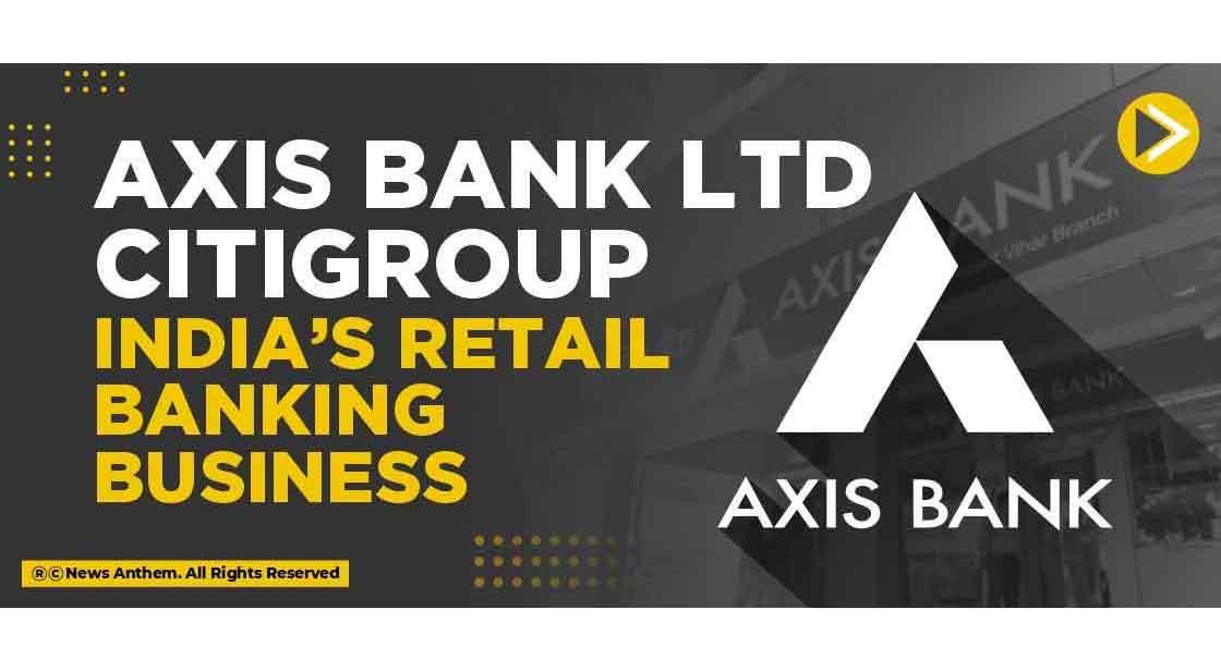 Axis Bank Ltd Citigroup Indias Retail Banking Business 2539