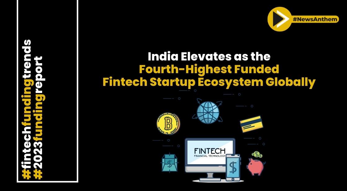 India Elevates As The Fourth Highest Funded Fintech Startup Ecosystem ...