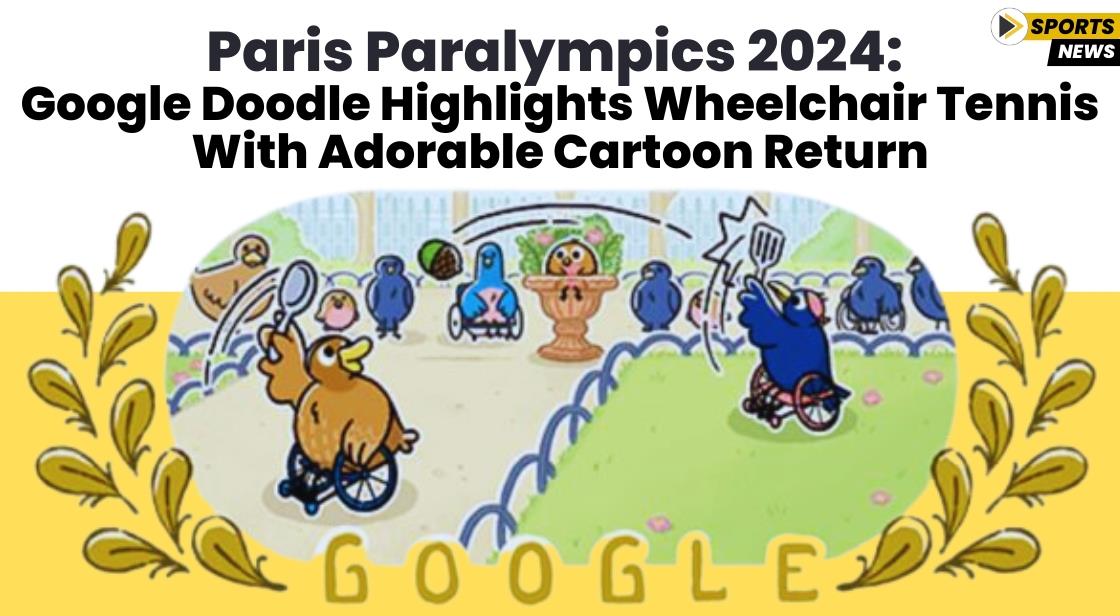 Paris Paralympics 2024 Google Doodle Highlights Wheelchair Tennis with