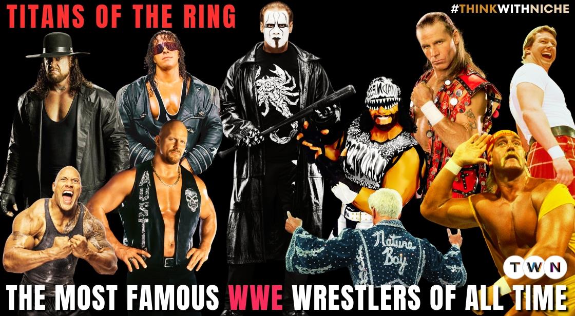 The Most Famous Wwe Wrestlers Of All Time Titans Of The Ring