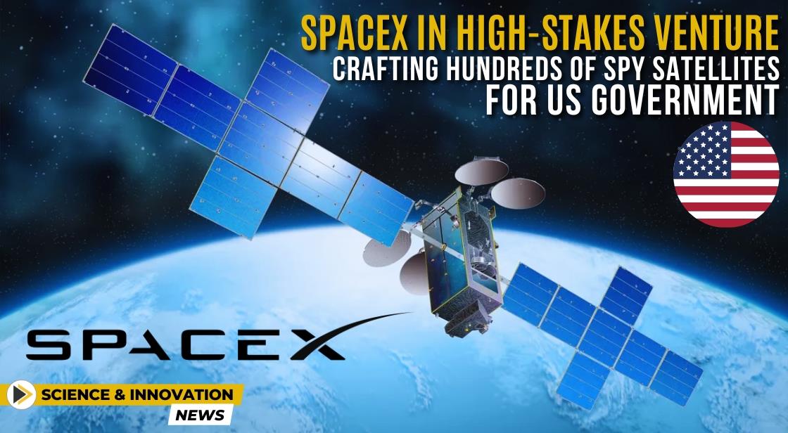 SpaceX in High-Stakes Venture: Crafting Hundreds of Spy Satellites for ...