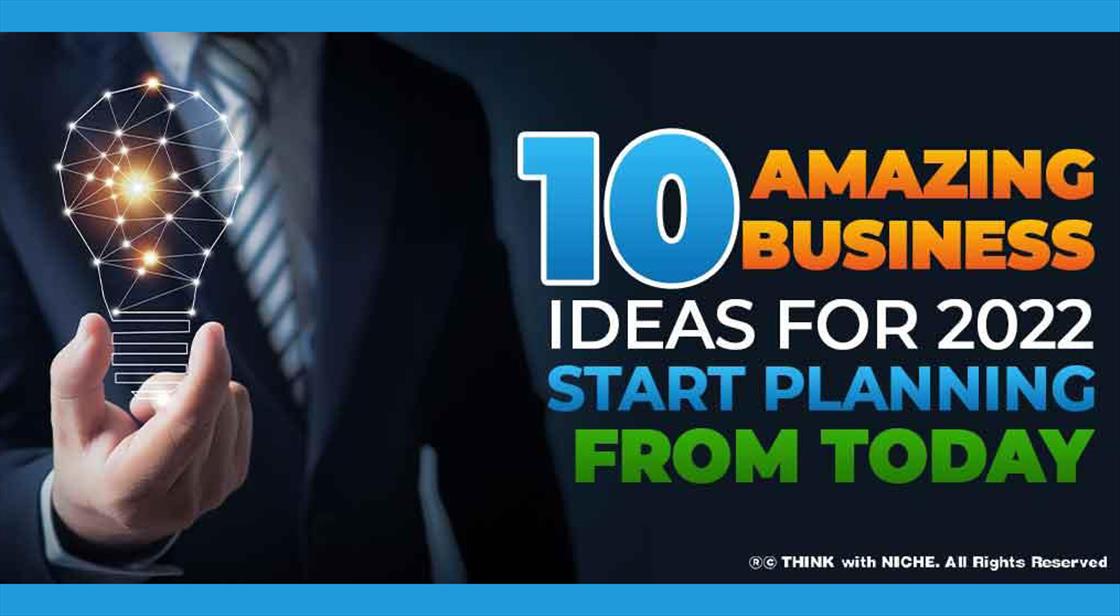 10 Amazing Business Ideas For 2022: Start Planning From Today