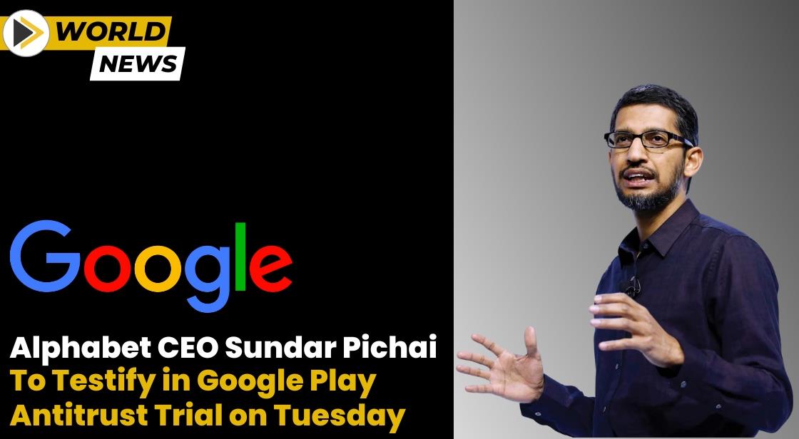 Alphabet CEO Sundar Pichai to Testify in Google Play Antitrust Trial on ...