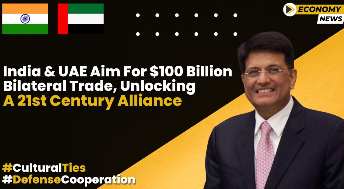 India And UAE Aim For $100 Billion Bilateral Trade Unlocking A 21st ...