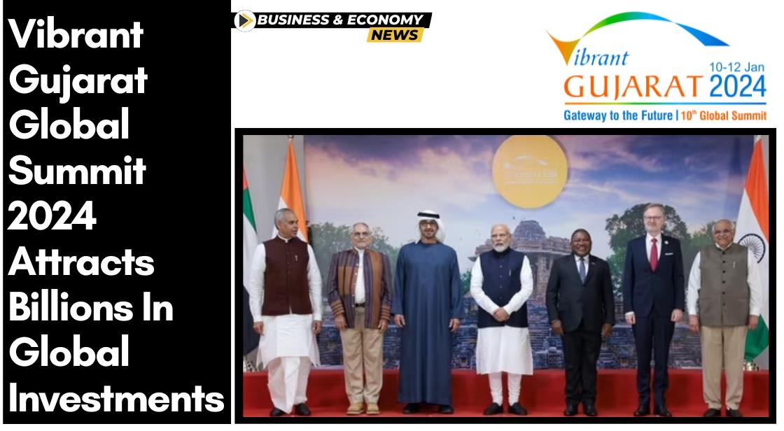 Vibrant Gujarat Global Summit 2024 Attracts Billions In Global Investments