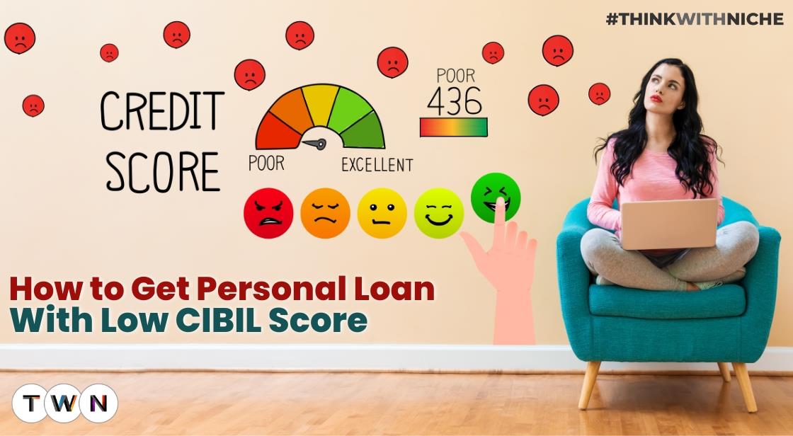 Know How To Get Personal Loan With Low Cibil Score Or Bad Credit