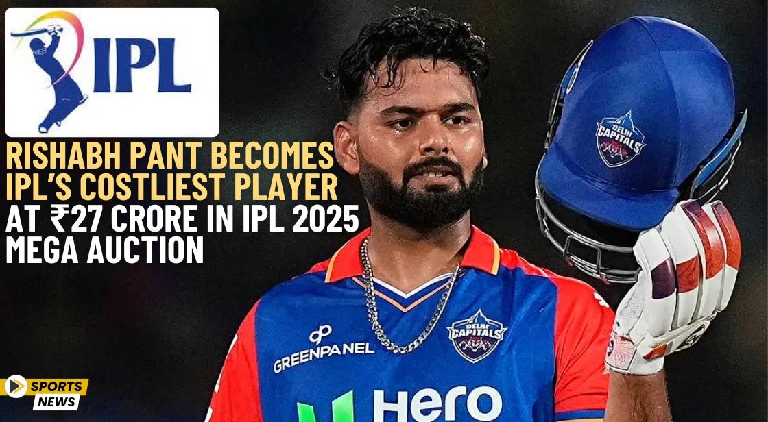 Rishabh Pant Becomes IPL’s Costliest Player At ₹27 Crore In IPL 2025 ...