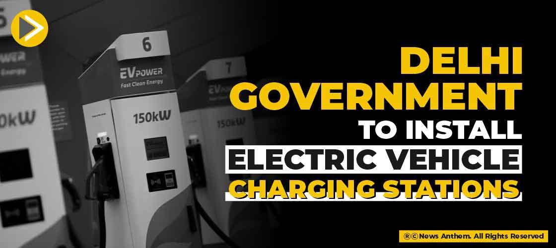 Delhi Government to install electric vehicle charging stations
