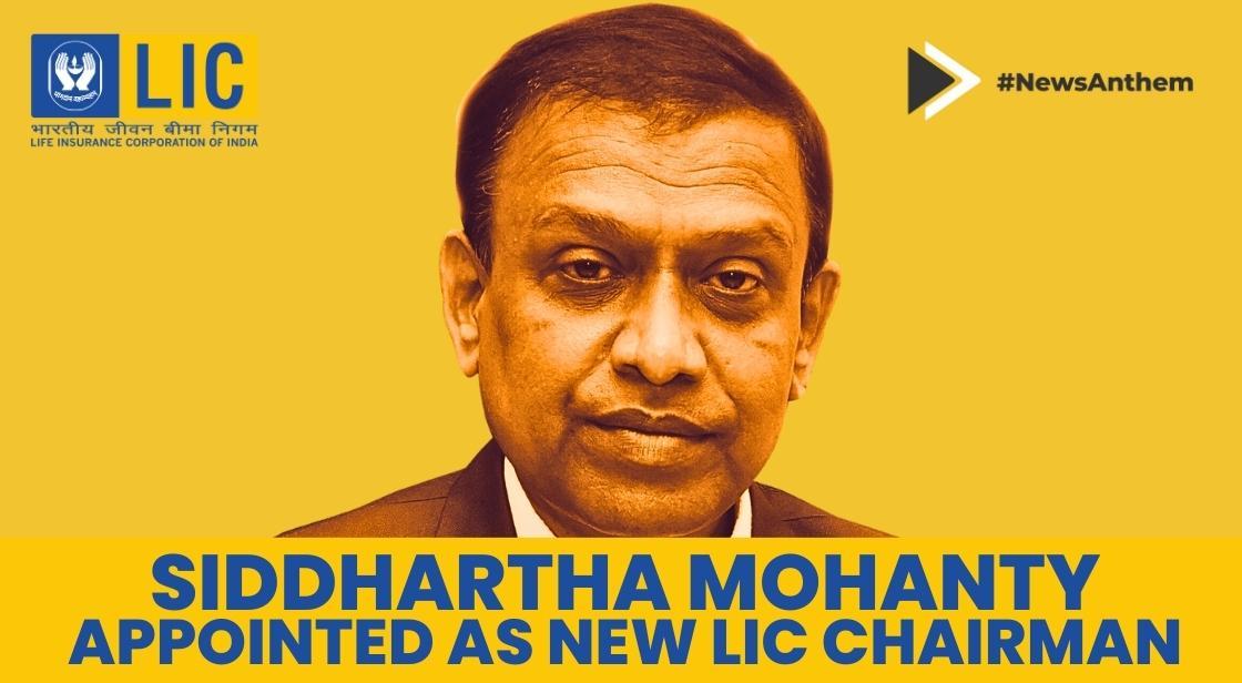 Siddhartha Mohanty Appointed As New LIC Chairman