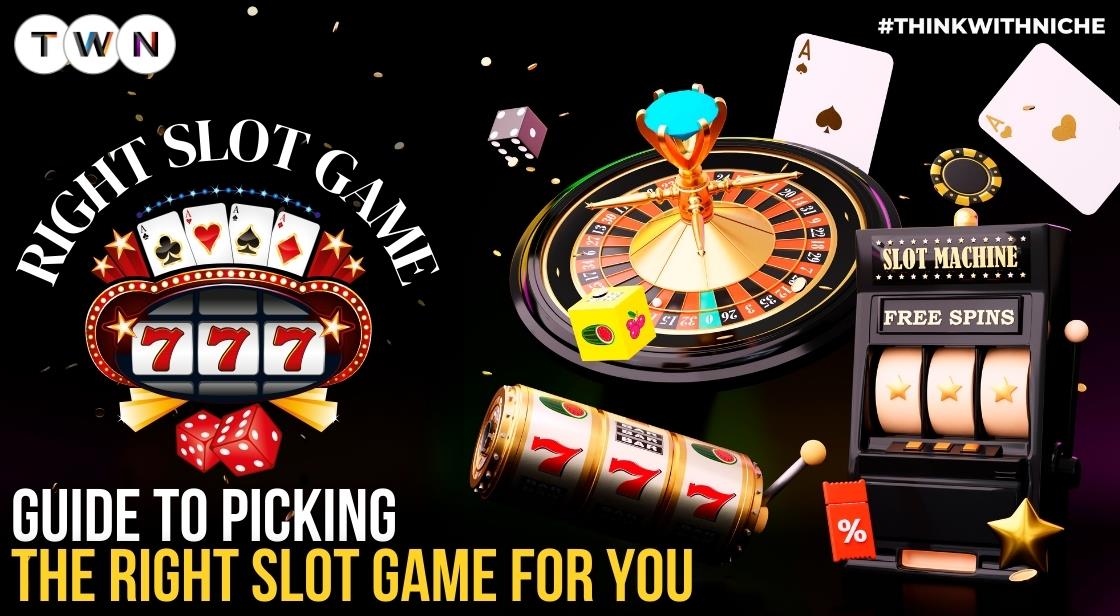 Guide to Picking the Right Slot Game for You