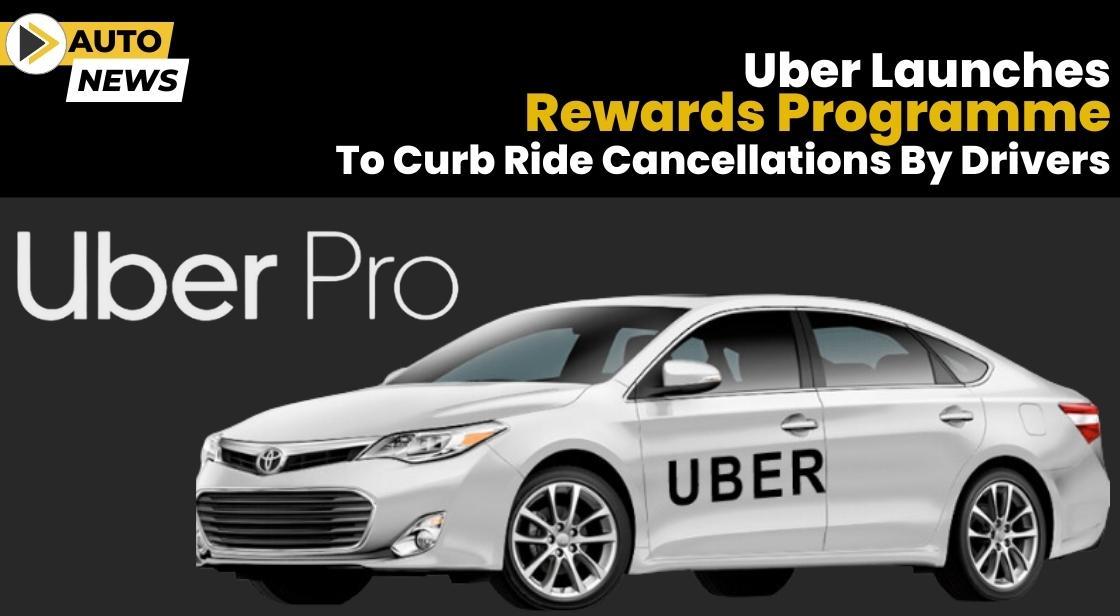 Uber Launches Rewards Programme To Curb Ride Cancellations By Drivers