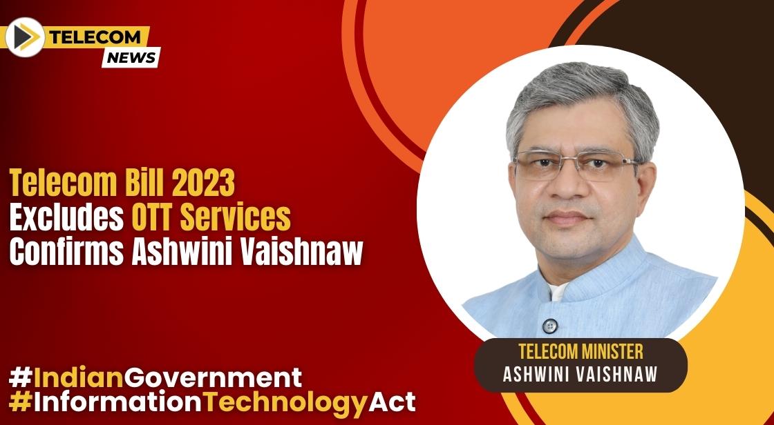 Telecom Bill 2023 Excludes OTT Services Confirms Minister Ashwini Vaishnaw