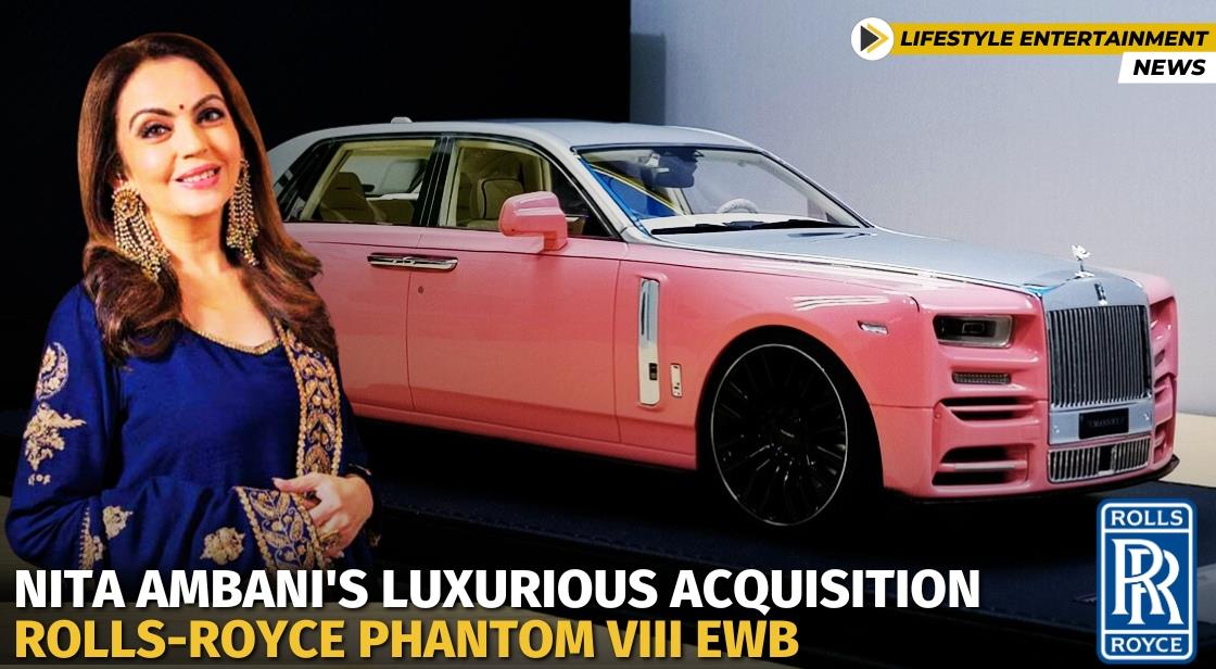 Nita Ambani s Luxurious Acquisition: Rolls-Royce Phantom VIII EWB