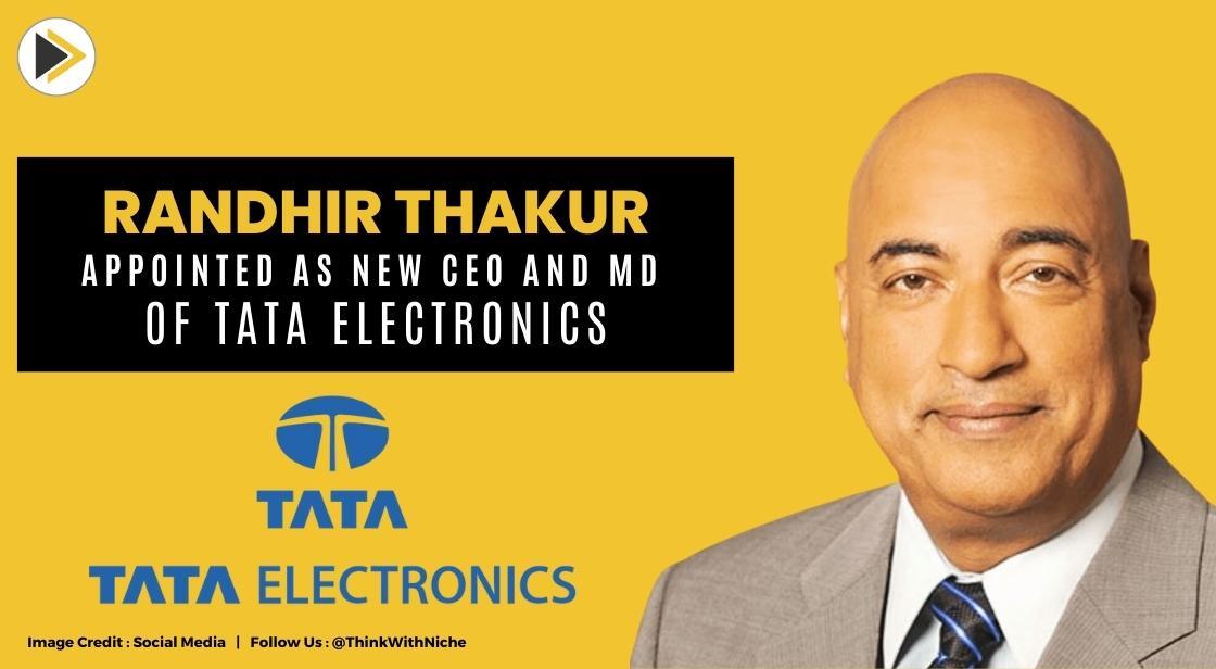 Randhir Thakur Appointed As New CEO And MD Of Tata Electronics