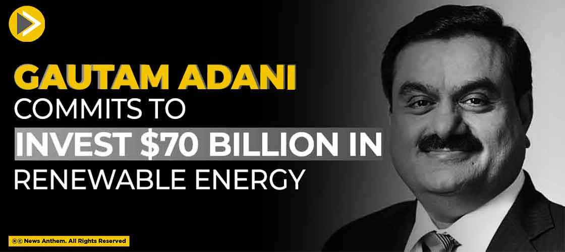 Gautam Adani Commits To Invest $70 Billion In Renewable Energy