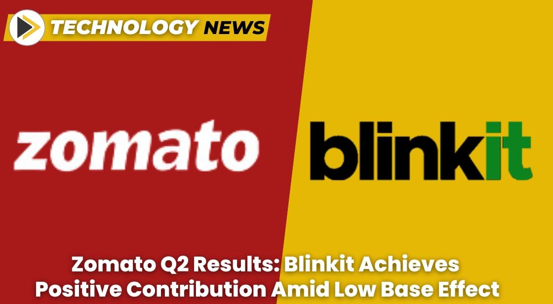 Zomato Q2 Results Blinkit Achieves Positive Contribution Amid Low Base ...