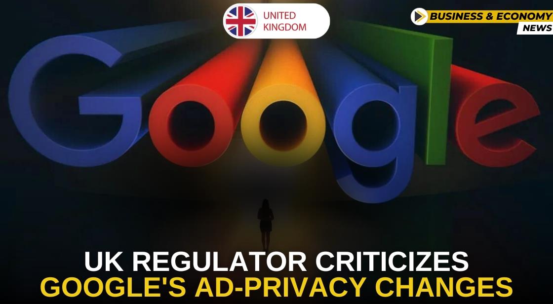 UK Regulator Criticizes Google s Ad-Privacy Changes