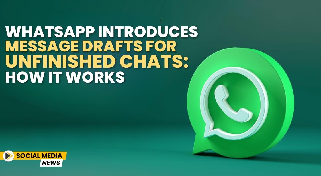 WhatsApp Introduces Message Drafts for Unfinished Chats: How It Works