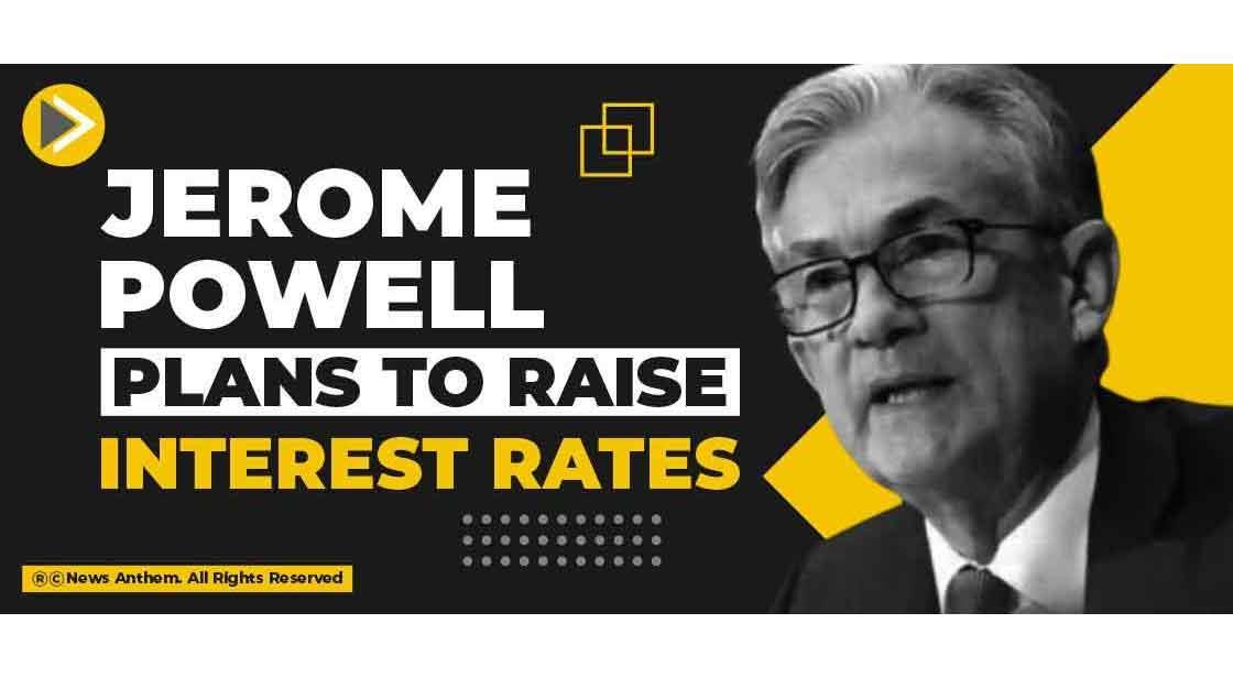 Jerome Powell plans to raise interest rates