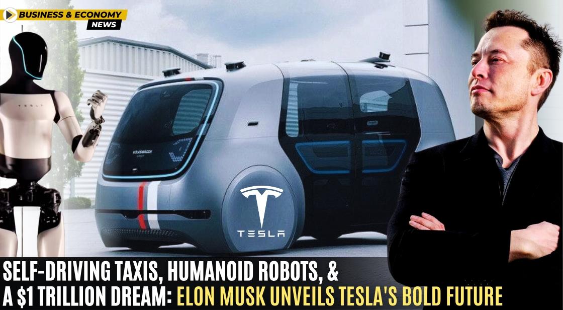 Self-Driving Taxis, Humanoid Robots, and a $1 Trillion Dream: Elon Musk ...