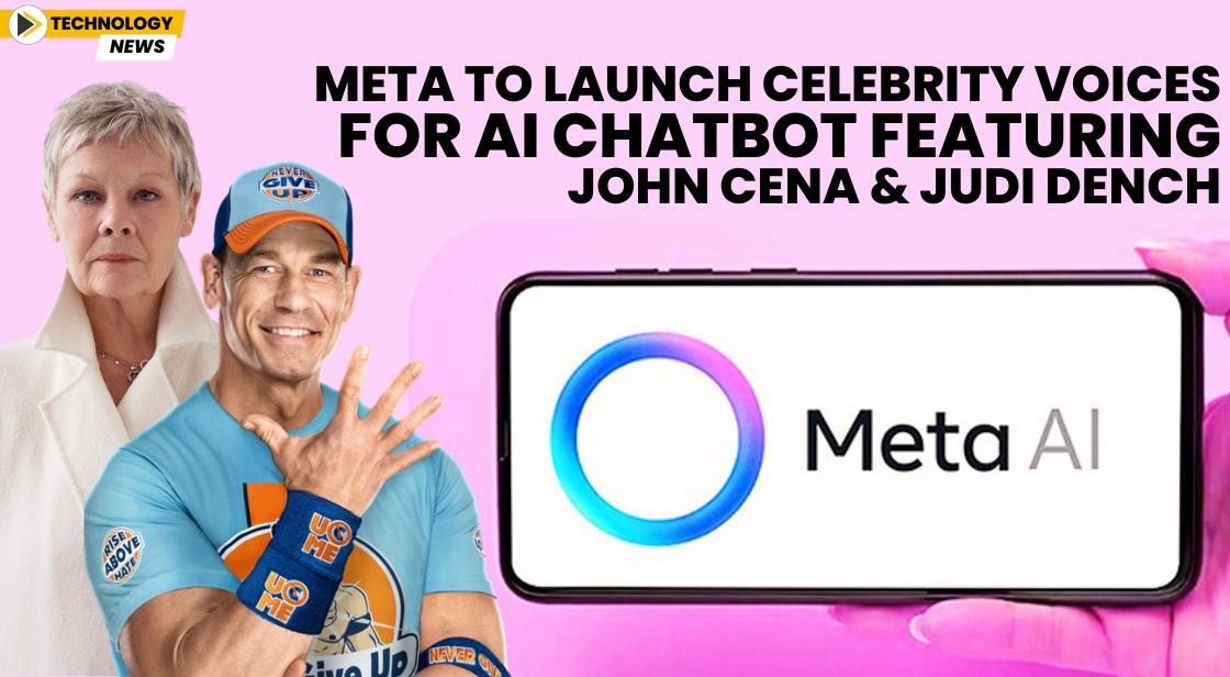 Meta to Launch Celebrity Voices for AI Chatbot Featuring John Cena and Judi Dench