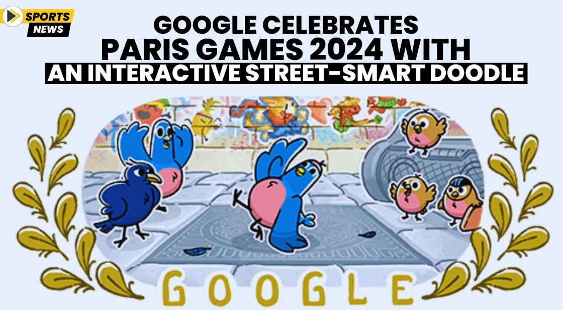 Google Celebrates Paris Games 2024 with an Interactive StreetSmart Doodle